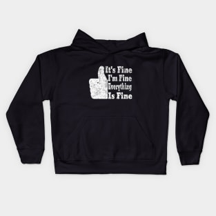 It's Fine I'm Fine Everything is Fine Kids Hoodie